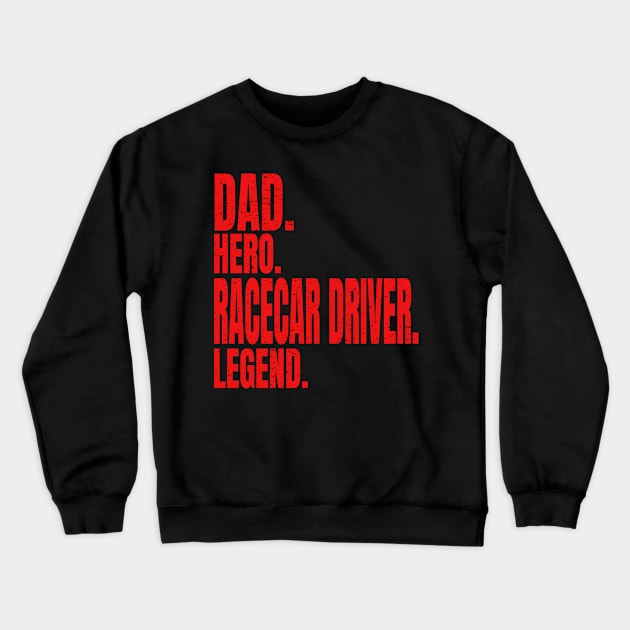 Dad Hero Racecar Driver Legend Crewneck Sweatshirt by Carantined Chao$